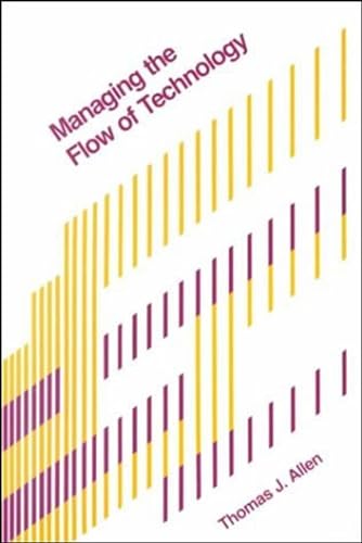 Managing the Flow of Technology: Technology Transfer and the Dissemination of Technological Information Within the R&d Organization (Mit Press)